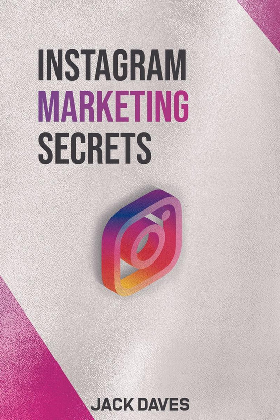 Instagram Marketing Secrets  - The Complete Beginner's Guide to Establish Your Personal Brand as a Social Media Influencer, Create a Business Plan, and Earn More Money (2022 Crash Course)(English, Paperback, Jack Daves)