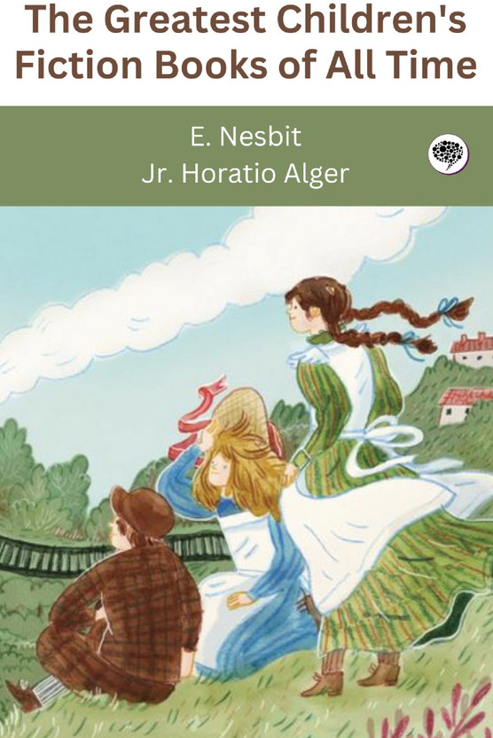 The Greatest Children's Fiction Books of All Time (Grapevine edition)(Paperback, E. Nesbit, Jr. Horatio Alger)