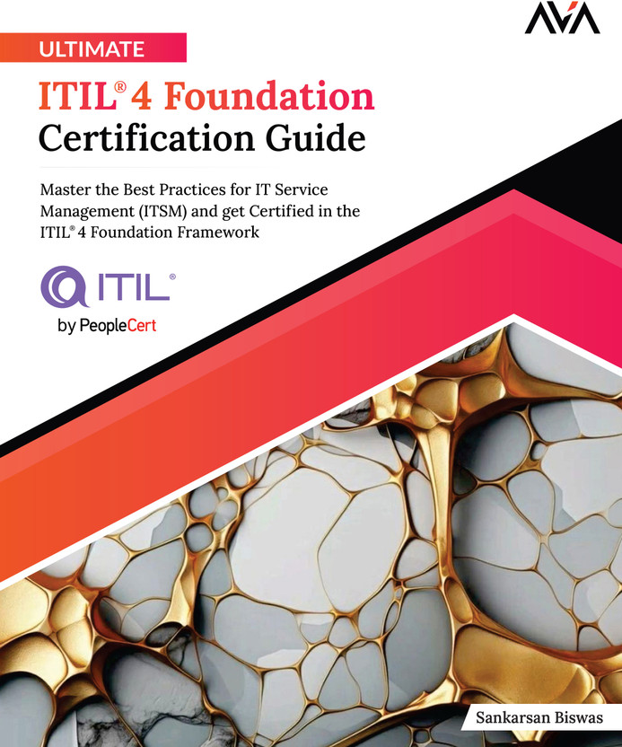 Ultimate ITIL® 4 Foundation Certification Guide: Master the Best Practices for IT Service Management (ITSM) and get Certified in the ITIL®4 Foundation Framework(Paperback, Sankarsan Biswas)