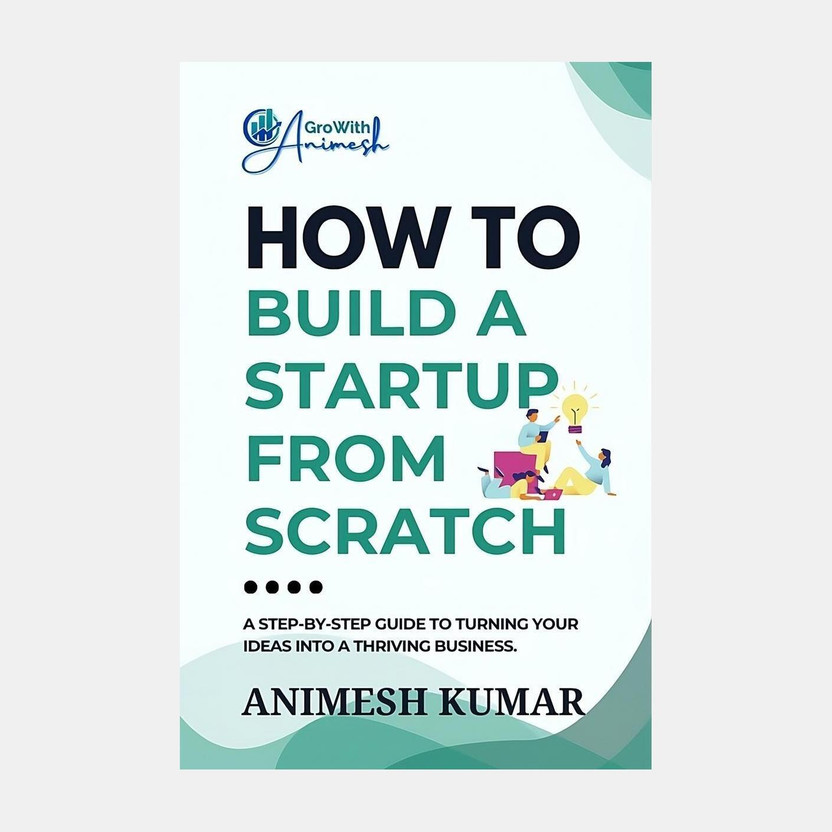 How to Build a Startup from Scratch  - A Step-by-Step Guide for Entrepreneurs to Start, Scale, and Succeed(English, Paperback, ANIMESH KUMAR)
