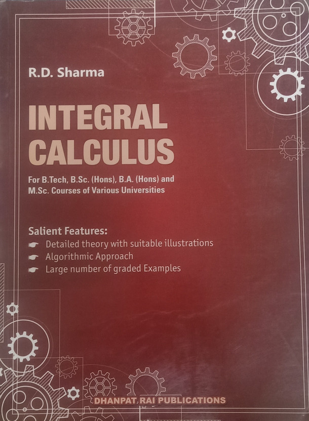 INTEGRAL CALCULUS FOR B. TECH, B.SC. (HONS), B.A. (HONS) AND M.SC. COURSES OF VARIOUS UNIVERSITIES(Paperback, R.D. SHARMA)
