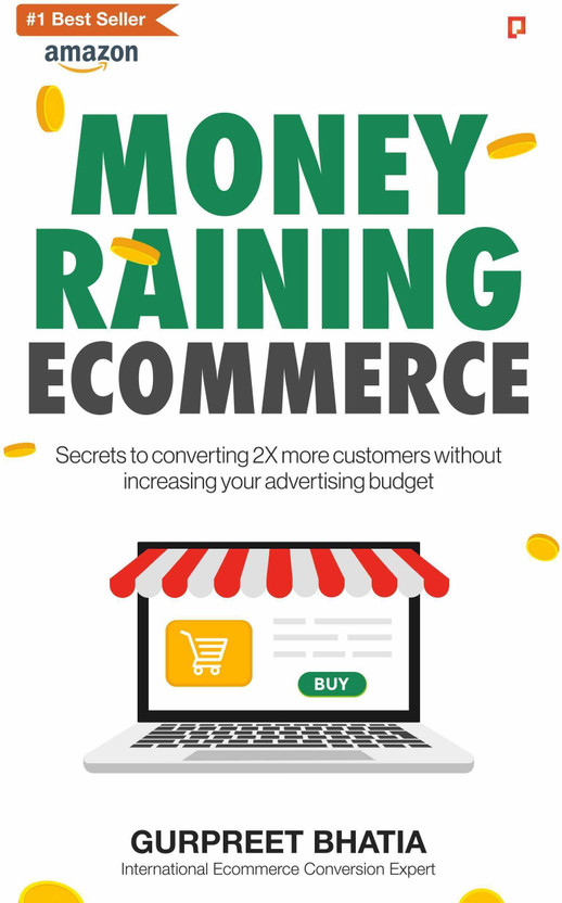 Money Money Raining Ecommerce: Secrets to converting 2X more customers without increasing your advertising budget(Paperback, Gurpreet Bhatia) - Flipkart Deal