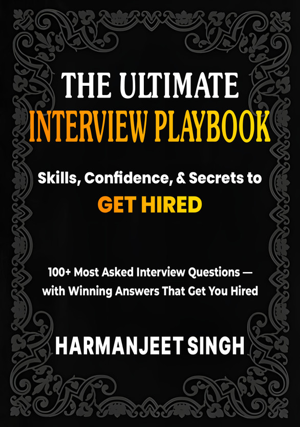 The Ultimate Interview Playbook: Job Interview Preparation Book with 100 Questions & Answers, HR, Technical & Behavioral Interview Guide, STAR Method & ATS Resume Tips  - For Freshers, Students, Job Seekers & Professionals(Paperback, Harmanjeet Singh)