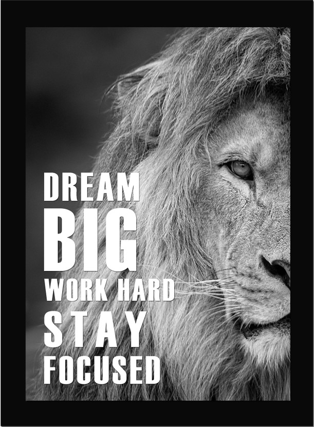 Dream Big Work Hard - Lion Inspirational Quotes, Poster, Inspirational Quotes, Home, Office Decor, Motivation Quotes Poster Framed Fine Art Print(13.6 inch X 10.2 inch)