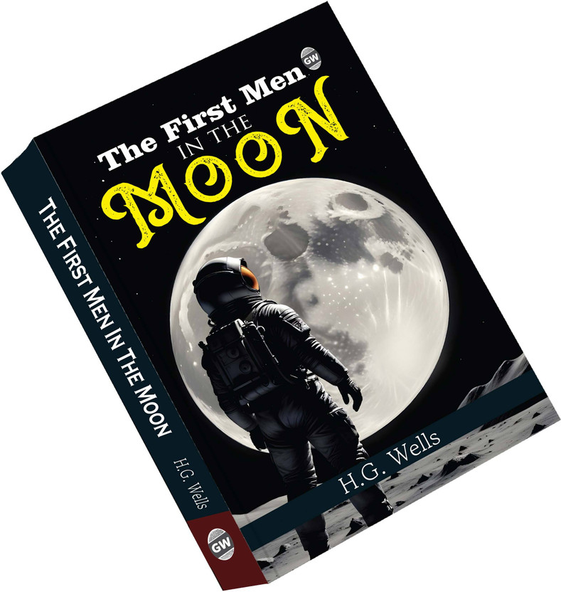 The The First Men In The Moon :- Classic Lunar Voyage Story, Pioneering Sci-Fi Masterpiece, Timeless Exploration Drama, Cultural Literature Gem, Epic Adventure Novel(Paperback, H.G. Wells) - Flipkart Deal