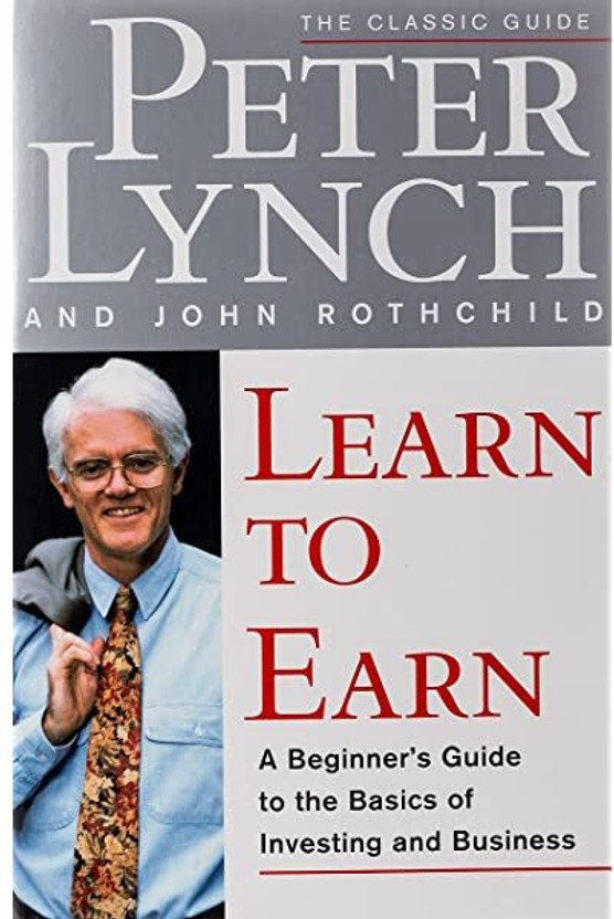 Learn To Earn: A Beginner's Guide To The Basics Of Investing (The Classic Guide) : Lynch, Peter, Lynch,(Paperback, Peter Lynch)
