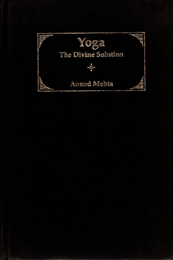 Yoga The Divine Solution | Yoga Philosophy Meditation Spiritual Wellness And Holistic Living By Anand Mehta(Hardcover, Anand Mehta)