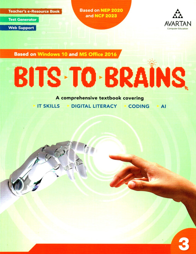 Bits To Brains - 3, A Comprehensive Textbook Covering - It Skills, Digital Literacy, Coding, Ai(Paperback, AVARTAN TEAMS)