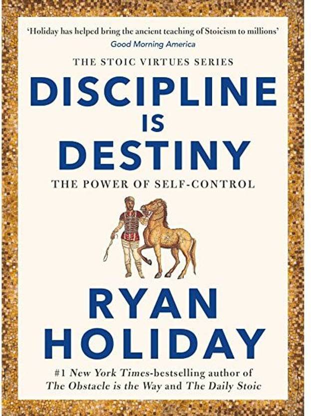 Summary of Discipline Is Destiny by Ryan Holiday - The Mindful Stoic