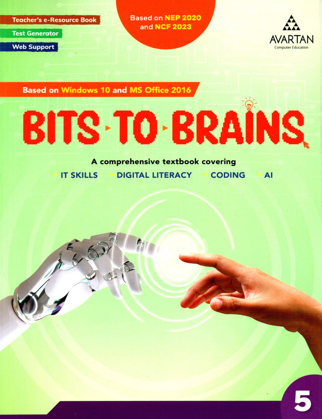 Bits To Brains - 5, A Comprehensive Textbook Covering - It Skills, Digital Literacy, Coding, Ai(Paperback, AVARTAN TEAMS)