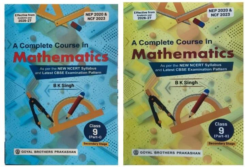 Goyal Brothers Prakashan "A Complete Course In Mathematics" (Part 1 & 2) Combo Set By B.K. Singh For Class 9 Is A Comprehensive, Two-Volume Textbook Set Designed For The Academic Year 2026-27, Aligning With The New NCERT Syllabus And The Latest CBSE Examination Pattern(Perfect Paperback, B K Singh, 