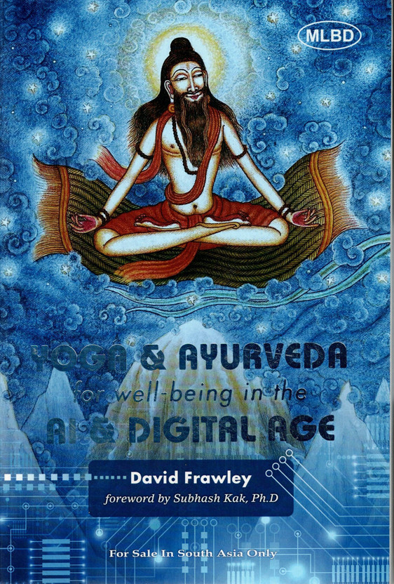 Yoga & Ayurveda For Well-Being In The AI & Digital Age | David Frawley | Holistic Health And Vedic Wisdom(Paperback, David Frawley O.)