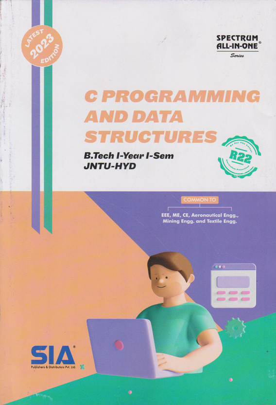 C Programming And Data Structures B.Tech I-Year I-Sem JNTU-Hyderabad Latest 2023 Edition(Paperback, SIA Publishers & Distributors Pvt Ltd)