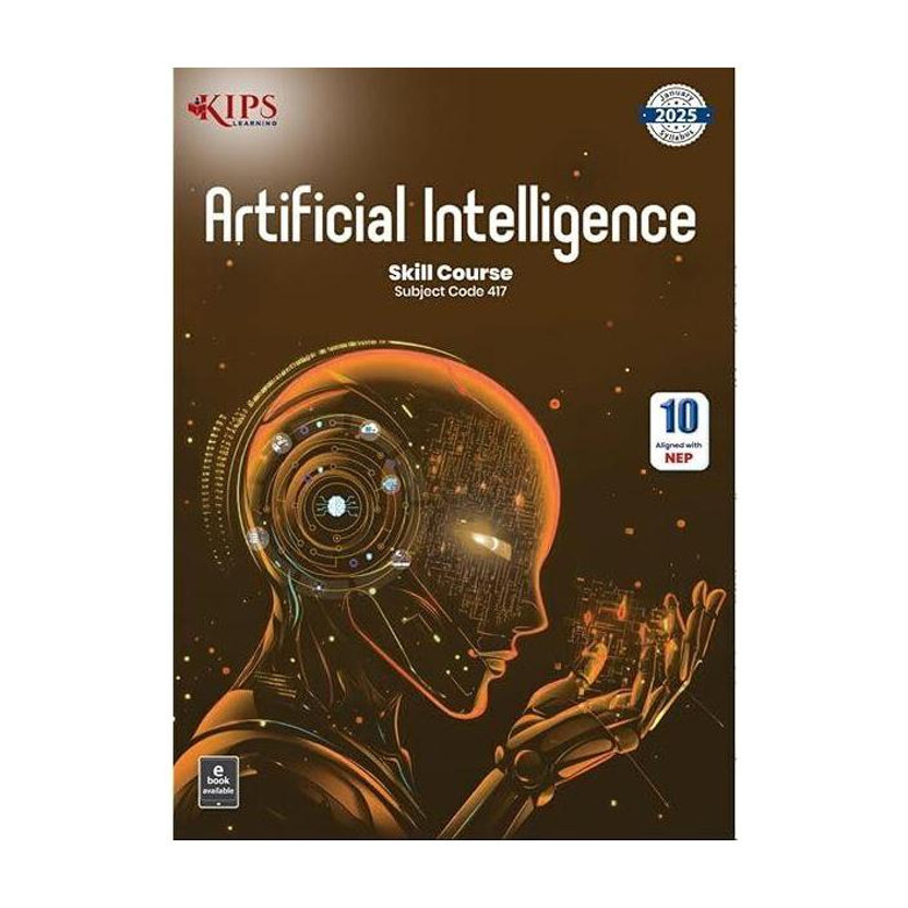 Kips Artificial Intelligence Skill Course Subject Code 417 Cbse Class 10 Revised Edition 2026(Paperback, Kips Learning)