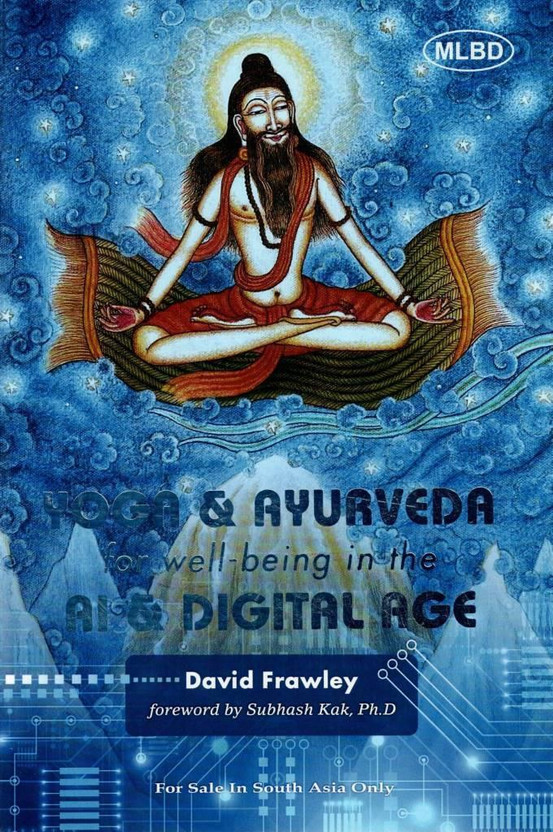 Yoga & Ayurveda For Well-Being In The AI & Digital Age | Holistic Wellness And Lifestyle Guide | David Frawley(Paperback, David Frawley M.)