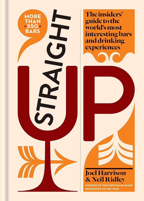 Straight Up: The Insiders' Guide To The World's Most Interesting Bars And Drinking Experiences Kindle Edition By Joel Harrison, Neil Ridley(Hardcover, Joel Harrison, Neil Ridley)