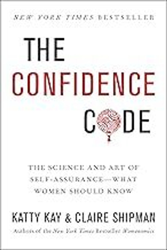 The Confidence Code: A Scientific Guide To Finding Trust In Your Decision Making(Paperback, Katty Kay and Claire Shipman)