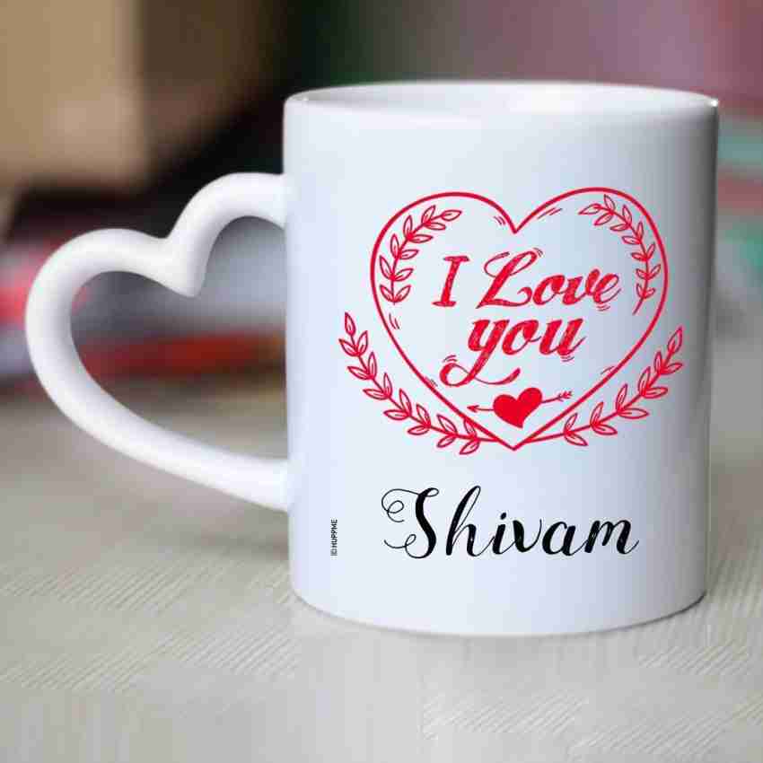 HUPPME I Love You Shivam Heart Handle Ceramic Coffee Mug Price in India -  Buy HUPPME I Love You Shivam Heart Handle Ceramic Coffee Mug online at  