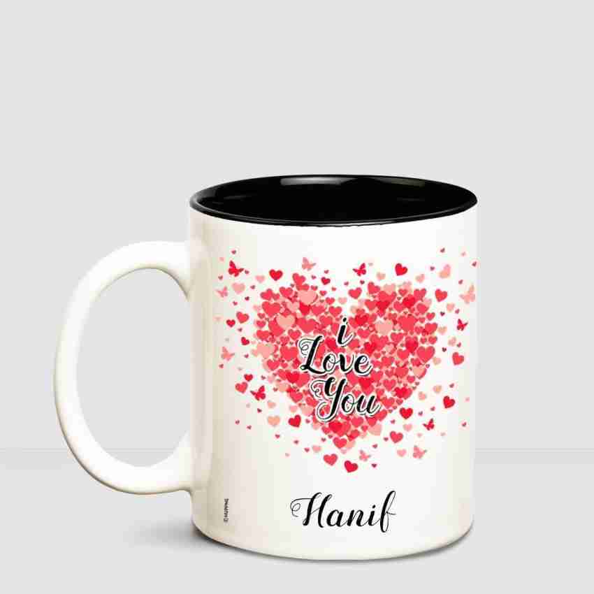 HUPPME I love you Hanif Inner Black romantic coffee name mug Ceramic Coffee  Mug Price in India - Buy HUPPME I love you Hanif Inner Black romantic  coffee name mug Ceramic Coffee