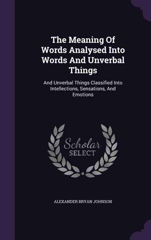 The Meaning Of Words Analysed Into Words And Unverbal Things: Buy The  Meaning Of Words Analysed Into Words And Unverbal Things by Johnson  Alexander Bryan at Low Price in India