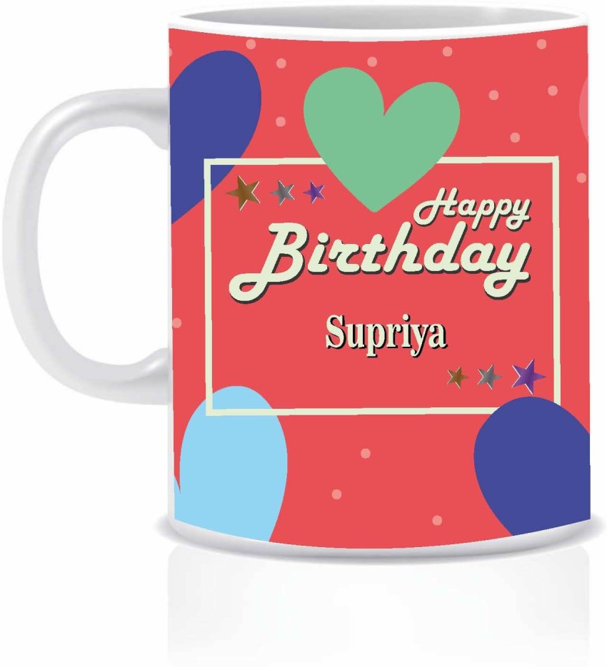HK Prints Happy Birthday SUPRIYA Name Ceramic Coffee Mug Price in ...