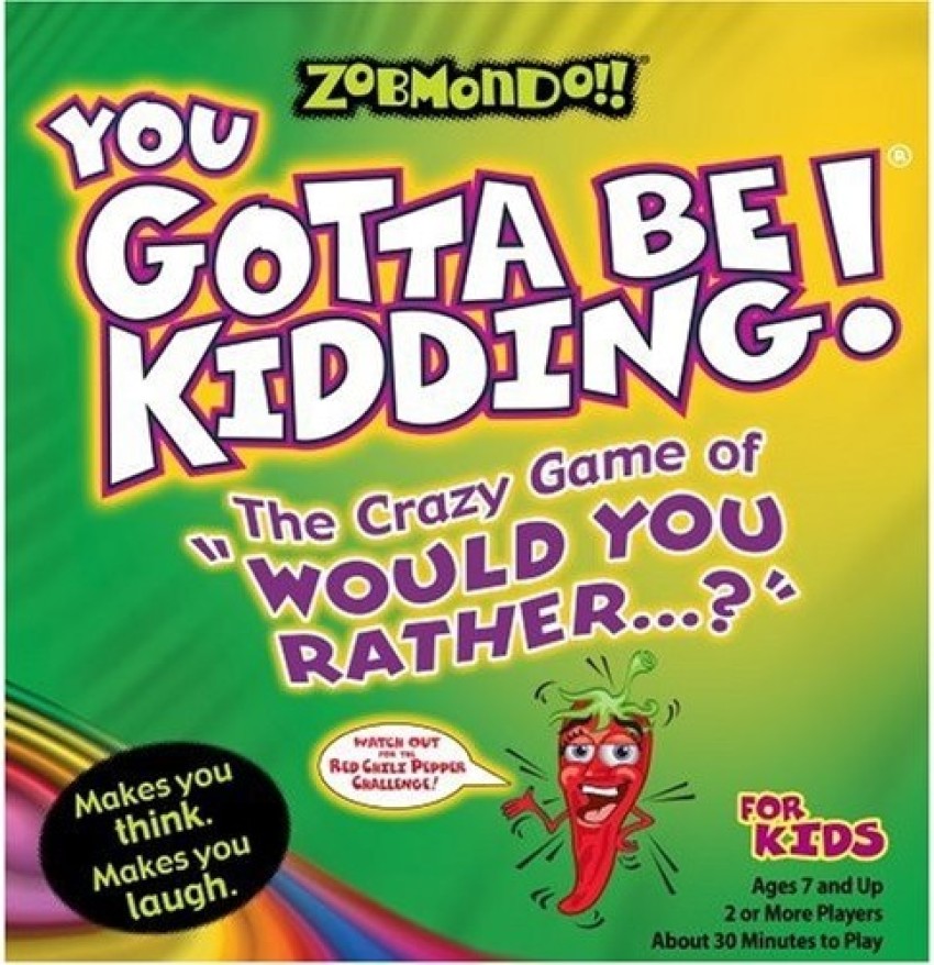 Zobmondo You Gotta Be Kidding! Crazy Game of Would You Rather