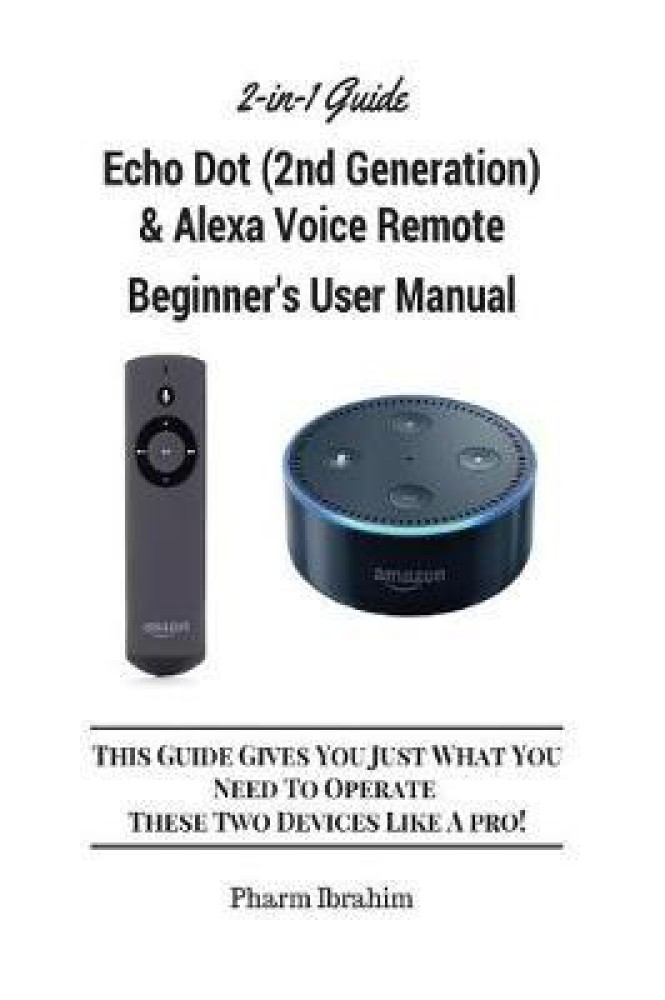 aluminio Asesor Robusto All-New Echo Dot (2nd Generation) & Alexa Voice Remote Beginner's User  Manual: Buy All-New Echo Dot (2nd Generation) & Alexa Voice Remote  Beginner's User Manual by Pharm Ibrahim at Low Price in