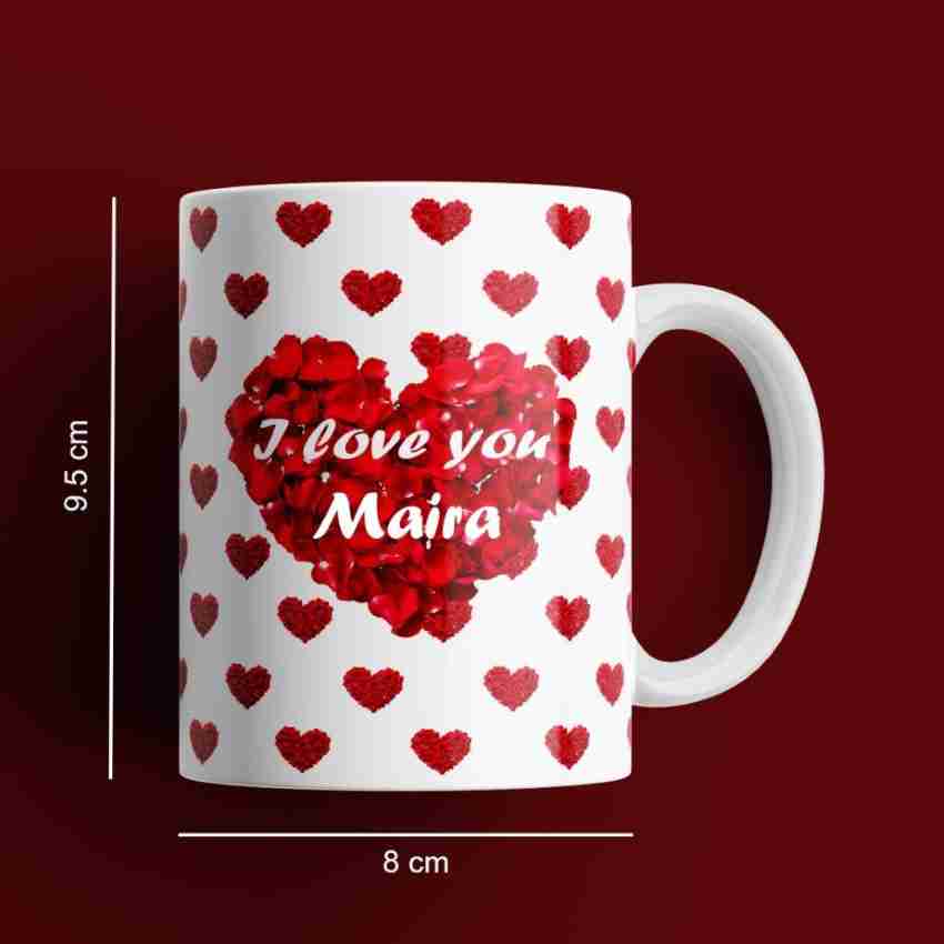 Beautum I Love You Maira Romantic Name Ceramic White Coffee (350)ml Model  No: BILU011399 Ceramic Coffee Mug Price in India - Buy Beautum I Love You  Maira Romantic Name Ceramic White Coffee (