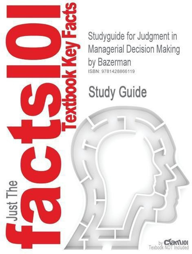 Studyguide for Judgment in Managerial Decision Making by Bazerman