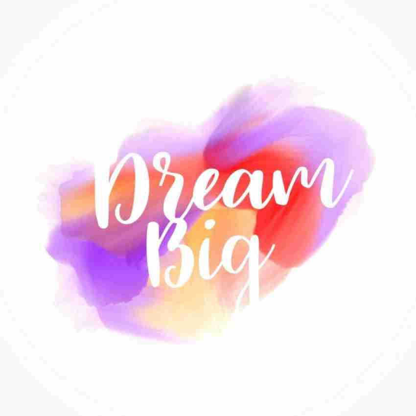 Big Dreams wall poster wallpaper 12 X 18 Inches Paper Print