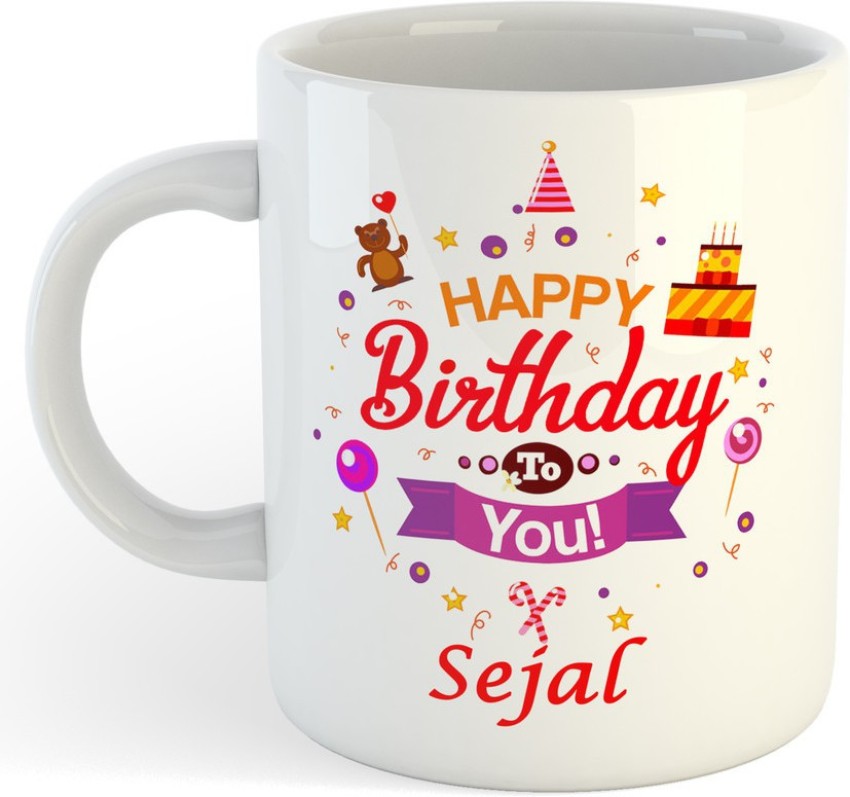 Exocticaa Happy Birthday Sejal Quotes 074 Ceramic Coffee Mug Price in India  - Buy Exocticaa Happy Birthday Sejal Quotes 074 Ceramic Coffee Mug online  at Flipkart.com