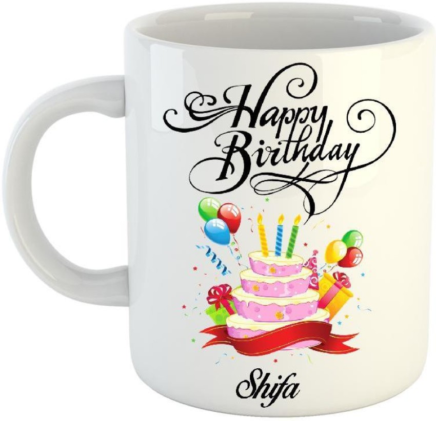 HUPPME Happy Birthday Shifa White (350 ml) Ceramic Coffee Mug Price in  India - Buy HUPPME Happy Birthday Shifa White (350 ml) Ceramic Coffee Mug  online at Flipkart.com