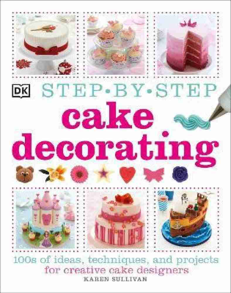 Step-by-Step Cake Decorating: Buy Step-by-Step Cake Decorating by ...