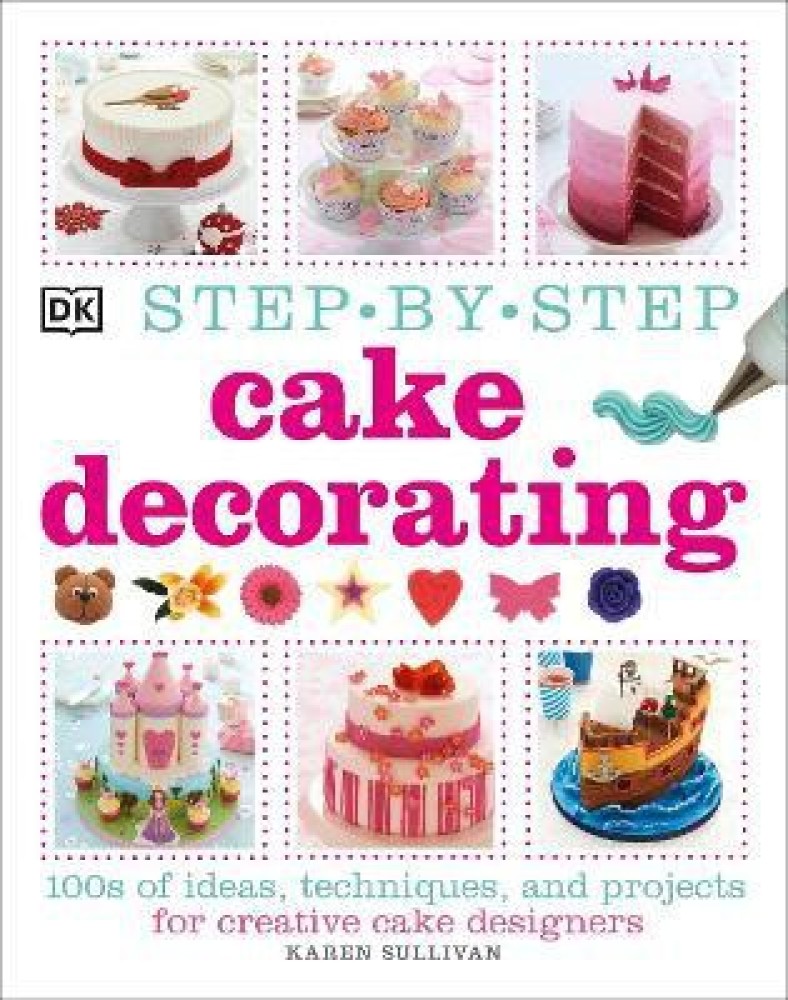 Step-by-Step Cake Decorating: Buy Step-by-Step Cake Decorating by ...