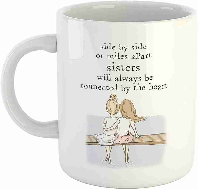 RS CASE Funny Sister Gift Coffee - Cute Quotes Side by Side or Miles Apart, Sisters Will Always be Connected by The Heart Printed Tea Cup White 325ml Ceramic Coffee Mug Price RS CASE Funny Sister Gift Coffee - Cute Quotes Side by Side or Miles Apart, Sisters Will Always be Connected by The Heart Printed Tea Cup White 325ml Ceramic Coffee Mug Price