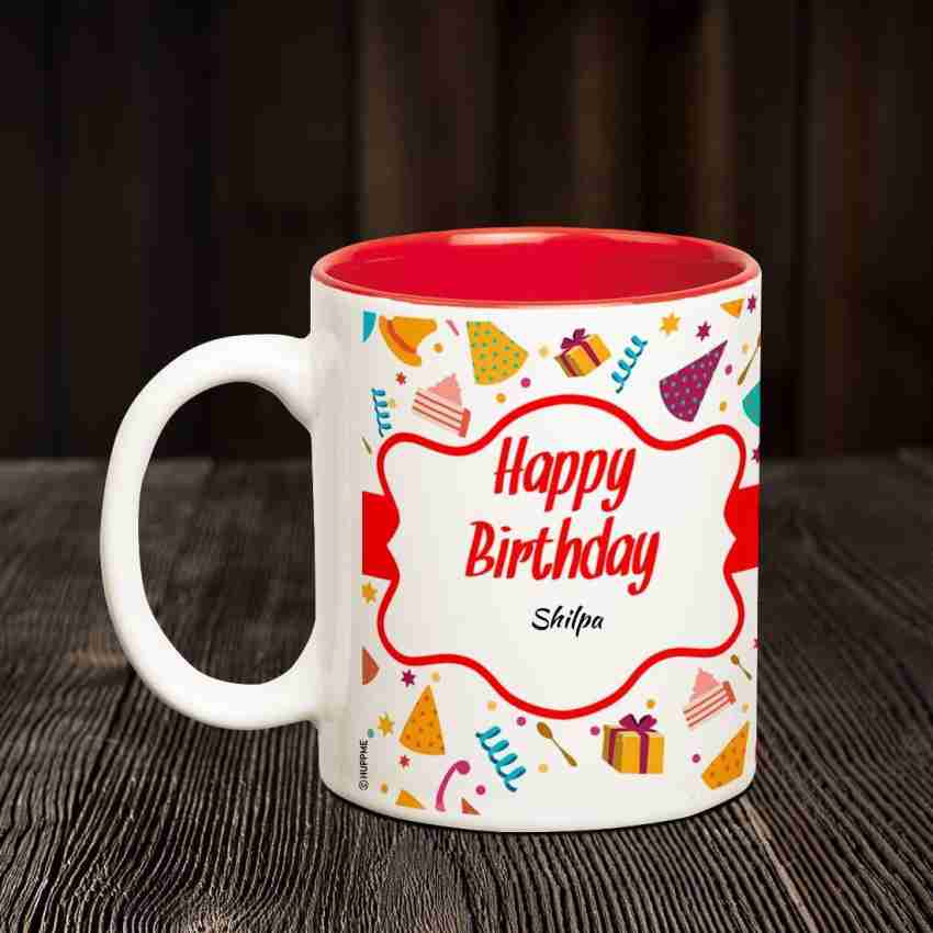 HUPPME Happy Birthday Shilpa Inner Red Coffee name mug Ceramic Coffee Mug  Price in India - Buy HUPPME Happy Birthday Shilpa Inner Red Coffee name mug  Ceramic Coffee Mug online at 
