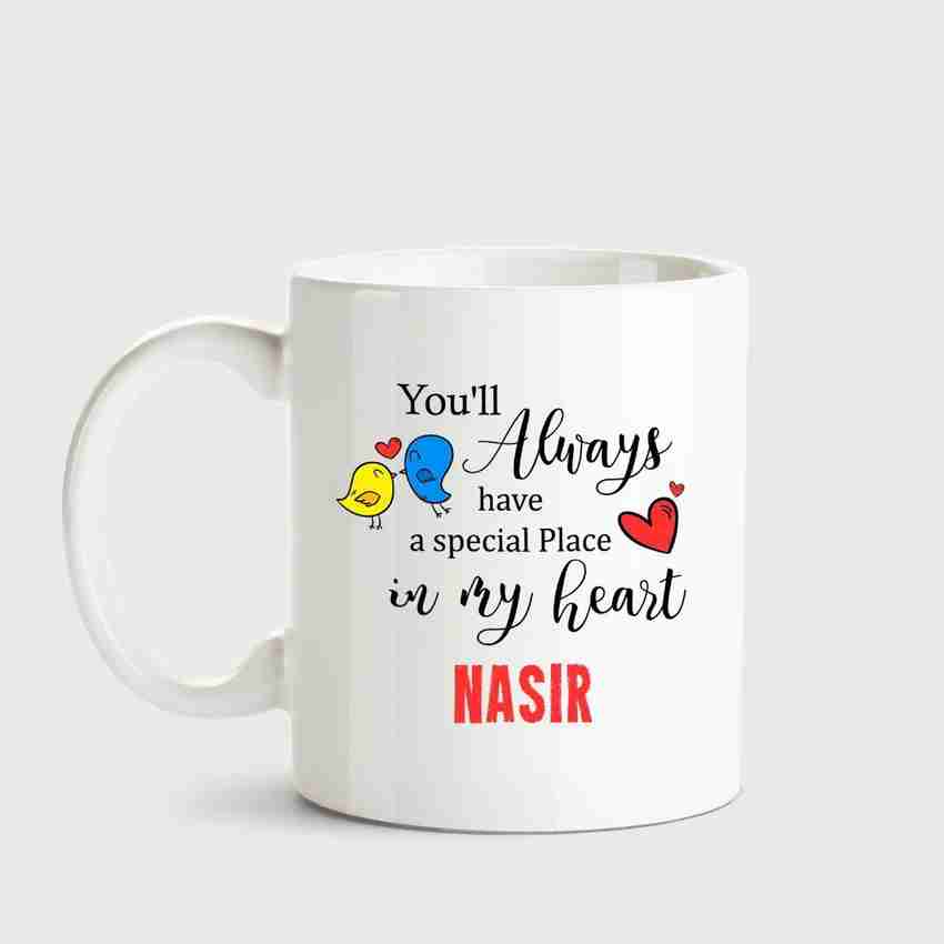 HUPPME Nasir Always have a special place in my heart love white coffee name ceramic mug Ceramic Coffee Mug Price in India - Buy HUPPME Nasir Always have a special place in HUPPME Nasir Always have a special place in my heart love white coffee name ceramic mug Ceramic Coffee Mug Price in India - Buy HUPPME Nasir Always have a special place in