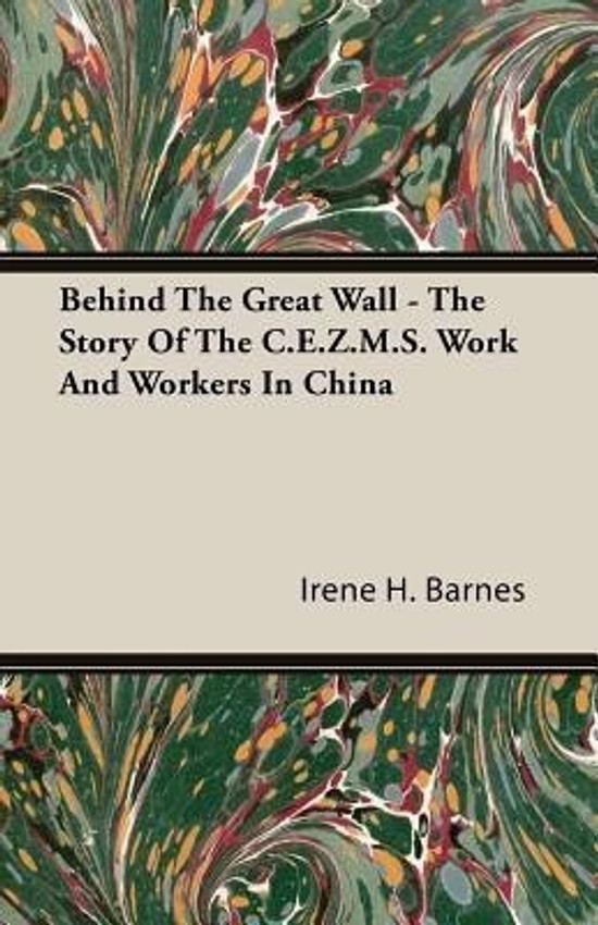 Behind The Great Wall The Story Of The C E Z M S Work And Workers In China Buy Behind The Great Wall The Story Of The C E Z M S Work And Workers In China By