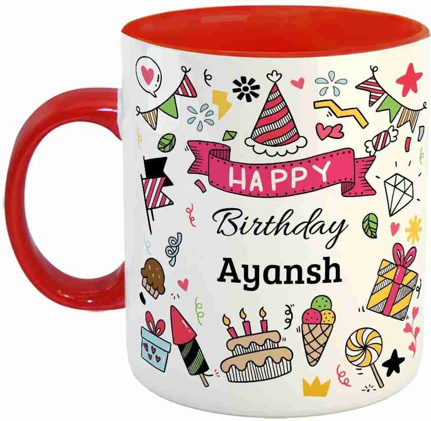 Furnish Fantasy Happy Birthday Ceramic Coffee - Best Birthday Gift for Son, Daughter, Brother, Sister, Gift for Kids, Return Gift - Color - Red, Name - Ayansh Ceramic Coffee Mug Price in Furnish Fantasy Happy Birthday Ceramic Coffee - Best Birthday Gift for Son, Daughter, Brother, Sister, Gift for Kids, Return Gift - Color - Red, Name - Ayansh Ceramic Coffee Mug Price in
